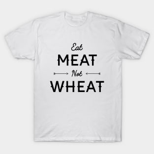 Eat Meat Not Wheat Shirt T-Shirt